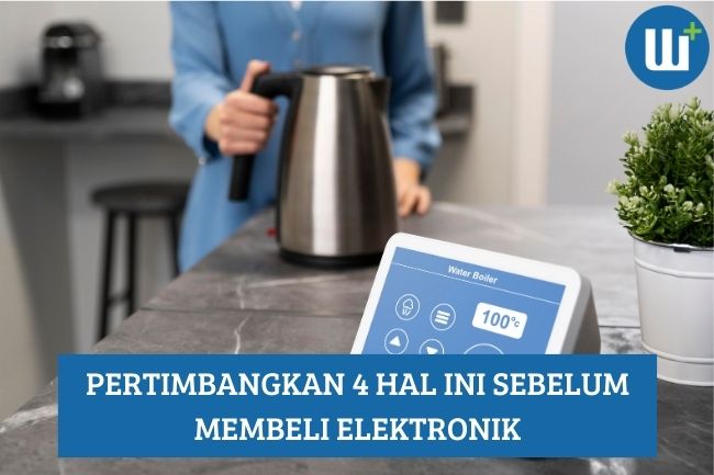 Pertimbangkan 4 Hal ini Sebelum Membeli Elektronik